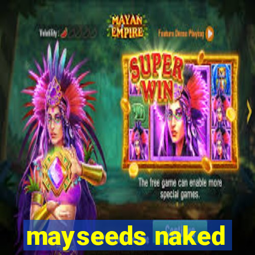 mayseeds naked